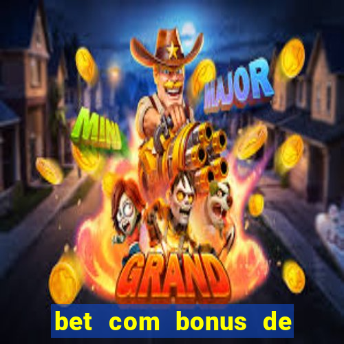 bet com bonus de cadastro sem deposito